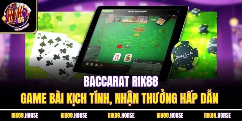 Baccarat Rik88 - Game bài kịch tính, nhận thưởng hấp dẫn 
