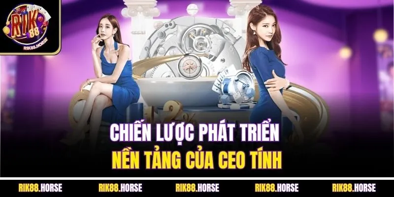 Chiến lược phát triển nền tảng của CEO Tính