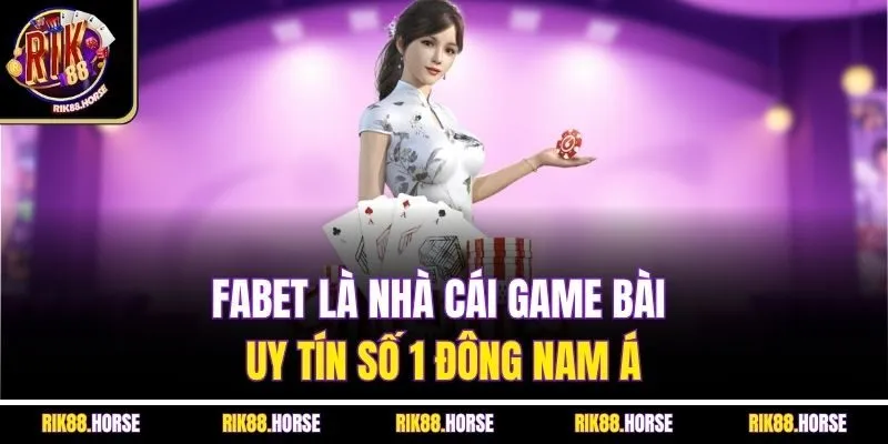 FABET là nhà cái game bài uy tín số 1 Đông Nam Á