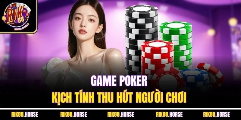 Game poker kịch tính thu hút người chơi 
