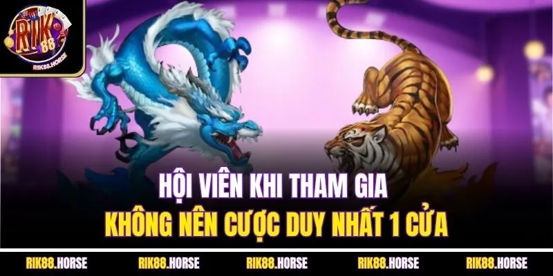 Hội viên khi tham gia không nên cược duy nhất 1 cửa