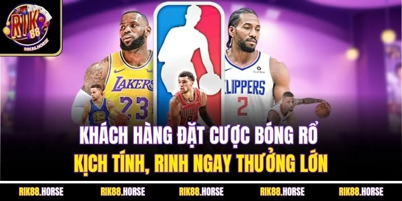 Khách hàng đặt cược bóng rổ kịch tính, rinh ngay thưởng lớn