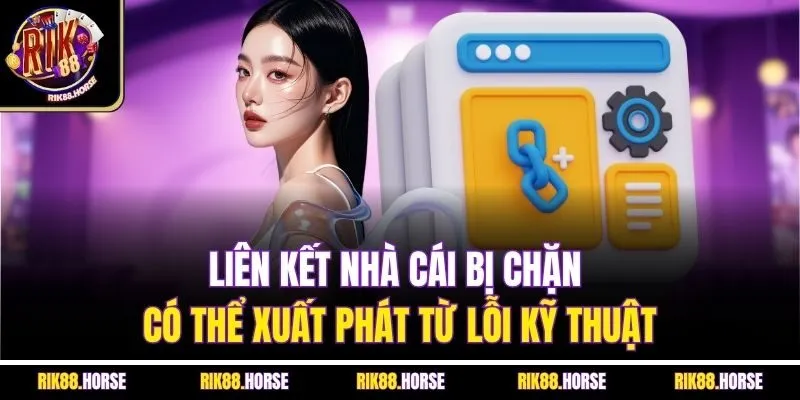 Liên kết nhà cái bị chặn có thể xuất phát từ lỗi kỹ thuật