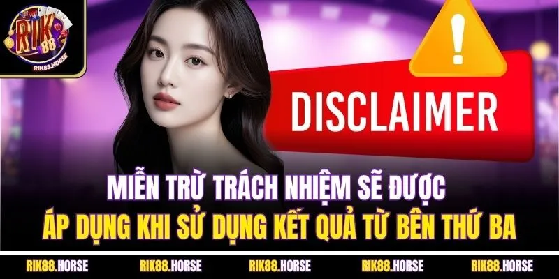 Miễn trừ trách nhiệm sẽ được áp dụng khi sử dụng kết quả từ bên thứ ba