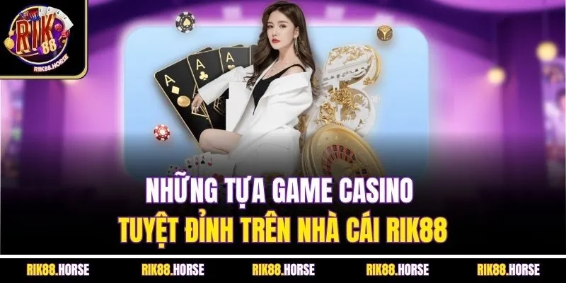 Những tựa game Casino tuyệt đỉnh trên nhà cái Rik88