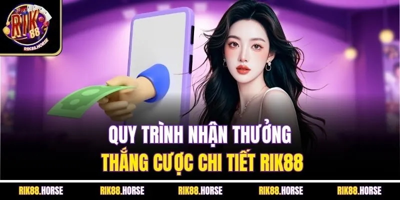 Quy trình nhận thưởng thắng cược chi tiết Rik88