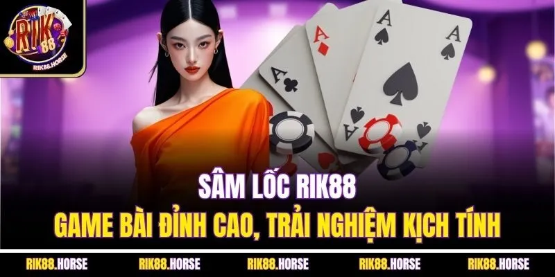 Sâm Lốc Rik88 - Game Bài Đỉnh Cao, Trải Nghiệm Kịch Tính
