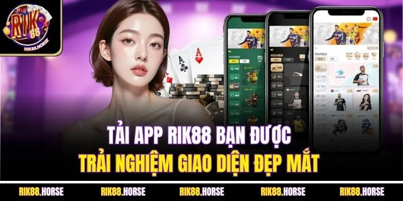 Tải app Rik88 bạn được trải nghiệm giao diện đẹp mắt
