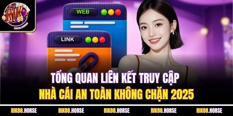 Tổng quan liên kết truy cập nhà cái an toàn không chặn 2025