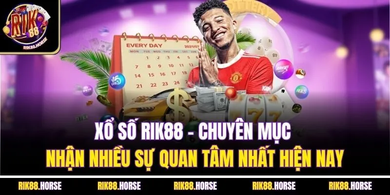 Xổ số Rik88 - Chuyên mục nhận nhiều sự quan tâm nhất hiện nay